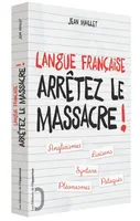 Langue française - Arrêtez le massacre !