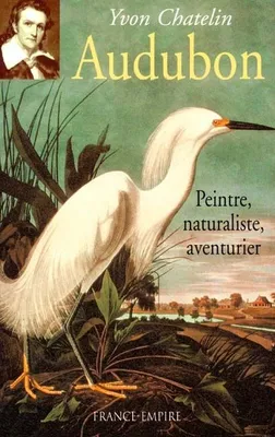 Audubon, peintre, naturaliste, aventurier