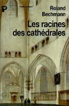 Les racines des cathédrales : L'architecture gothique expression des conditions du milieu, l'architecture gothique, expression des conditions du milieu