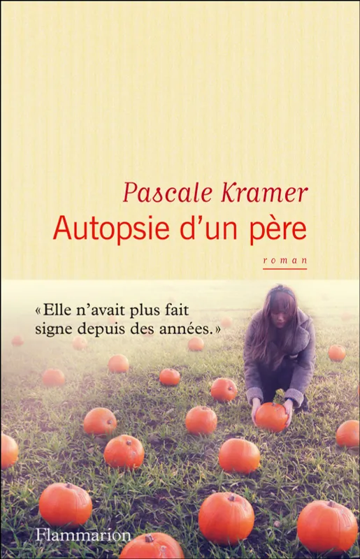 Livres Littérature et Essais littéraires Romans contemporains Francophones Autopsie d'un père Pascale Kramer
