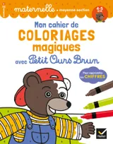 Mon cahier de coloriages magiques avec Petit Ours Brun / moyenne section, chiffres
