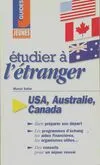 Etudier à l'étranger : Etats-Unis, Canada, Australie, [USA, Australie, Canada]