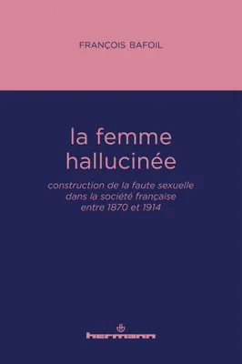 La femme hallucinée, Construction de la faute sexuelle dans la société française entre 1870 et 1914