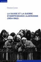 La Suisse et la guerre d'indépendance algérienne (1954-1962)