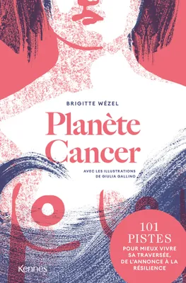 Planète Cancer, 101 pistes pour mieux vivre sa traversée, de l'annonce à la résilience