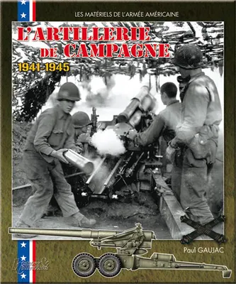 L' artillerie de campagne américaine : 1941, 1941-1945
