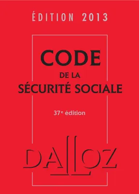 Code de la sécurité sociale 2013 - 37e éd.
