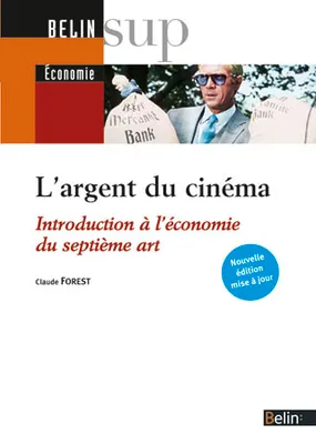 L'argent du cinéma, Introduction à l'économie du septième art - Nouvelle édition