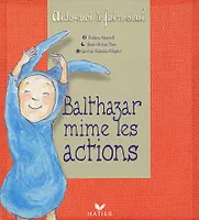 Balthazar mime les actions (dès 5 ans)