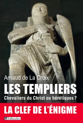 Les templiers, Chevaliers du Christ ou hérétiques?, Chevaliers du Christ ou hérétiques