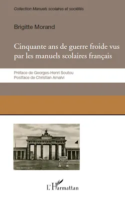 Cinquante ans de guerre froide vus par les manuels scolaires français, le conflit Est-Ouest raconté par les manuels scolaires français