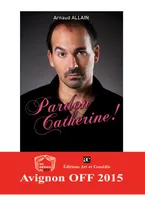 Pardon Catherine !