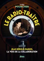 Le Radio-Traître , Jean Herold-Paquis, la voix de la collaboration