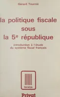 La politique fiscale sous la Ve République, Introduction à l'étude du système fiscal français