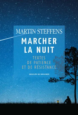 Marcher la nuit / textes de patience et de résistance, Textes de patience et de résistance