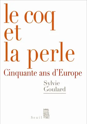 Le Coq et la Perle. Cinquante ans d'Europe, Cinquante ans d'Europe