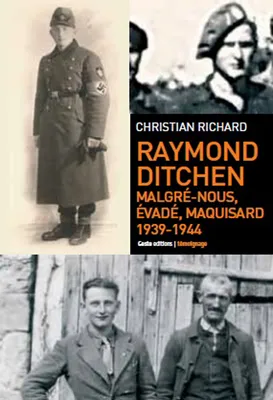 1939-1944, Ditchen Raymond, Malgré-nous, évadé, maquisard