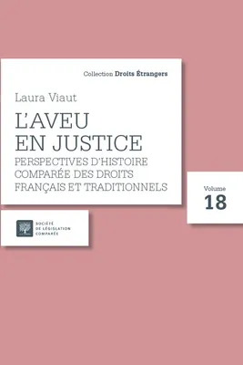 L'aveu en justice, Perspectives d'histoire comparée des droits français et  traditionnels