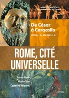 Rome, cité universelle, De César à Caracalla (70 av J.-C.-212 apr. J.-C)