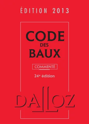 Code des baux 2013, commenté - 24e éd., Codes Dalloz Professionnels