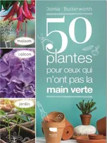 50 plantes pour ceux qui n ont pas la main verte, Maison - Balcon - Jardin