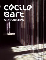 CECILE BART, [exposition, Nantes, Musée des beaux-arts, chapelle de l'Oratoire, 29 janvier-26 avril 2010]