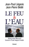 Le feu et l'eau, Mitterrand-Rocard, histoire d'une longue rivalité