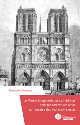 Le Monde imaginaire des cathédrales dans les littératures russe et française des XIXe et XXe siècles