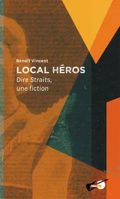 Local héros, Dire Straits, une fiction
