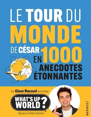 Le tour du monde de César en 1000 anecdotes étonnantes