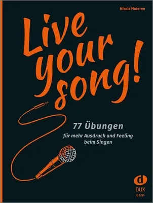 Live Your Song, 77 Übungen Für Mehr Ausdruck und Feeling Beim Singen