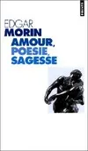 Livres Sciences Humaines et Sociales Actualités Amour, poésie, sagesse Edgar Morin