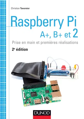 Raspberry Pi A+, B+ et 2 - Prise en main et premières réalisations, Prise en main et premières réalisations