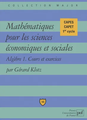 Mathématiques pour les sciences économiques et sociales. Cours et exercices. Algèbre 1, cours et exercices