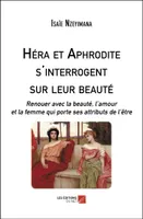 Héra et Aphrodite s'interrogent sur leur beauté, Renouer avec la beauté, l'amour et la femme qui porte ses attributs de l'être