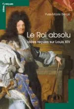 Le Roi absolu - idees recues sur louis XIV