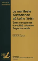 LE MANIFESTE CONSCIENCE AFRICAINE (1956) : ELITES CONGOLAISES ET SOCIETE COLONIALE : REGARDS CROISES