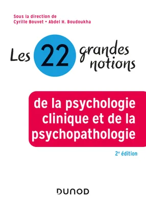 Les 22 grandes notions de la psychologie clinique et de la psychopathologie - 2e éd.