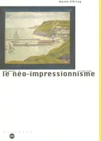 LE NEO-IMPRESSIONNISME DE SEURAT A PAUL KLEE - MUSEE D'ORSAY, de Seurat à Paul Klee