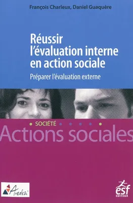 Réussir l'évaluation interne en action sociale, préparer l'évaluation externe