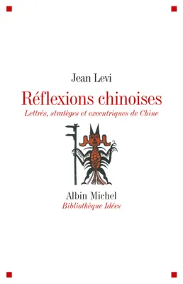 Réflexions chinoises, Lettrés, stratèges et excentriques de Chine