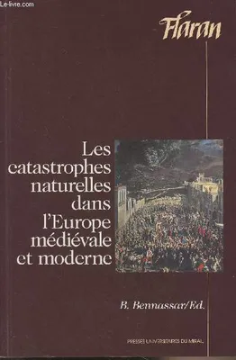 Les catastrophes naturelles dans l'Europe médiévale et moderne, actes des XVes Journées internationales d'histoire de l'abbaye de Flaran, 10, 11 et 12 septembre 1993