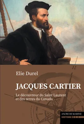 Jacques Cartier, Le découvreur du saint-laurent et des terres de canada