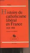 Histoire du catholicisme libéral en France - 1828-1908, 1828-1908