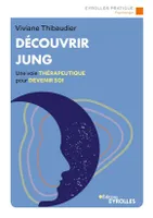 Découvrir Jung, Une voie thérapeutique pour devenir soi