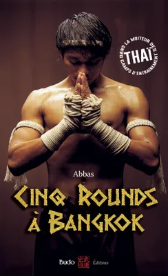 Cinq rounds à Bangkok, Dans la moiteur des camps d'entraînement thaï
