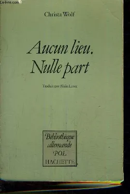 Aucun lieu, nulle part (Bibliothèque allemande) [Paperback] Wolf, Christa and Lance, Alain