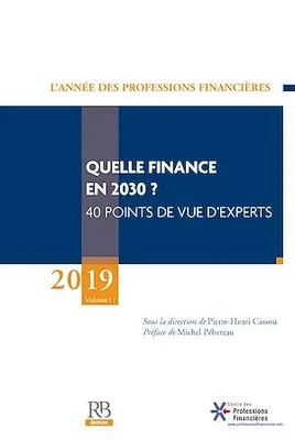 L’Année des Professions Financières (2019): Quelle finance en 2030 ? 11e volume.