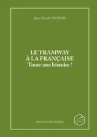 LE TRAMWAY A LA FRANCAISE Toute une histoire !