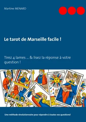Le tarot de Marseille facile !, Tirez 4 lames & lisez la réponse à votre question
